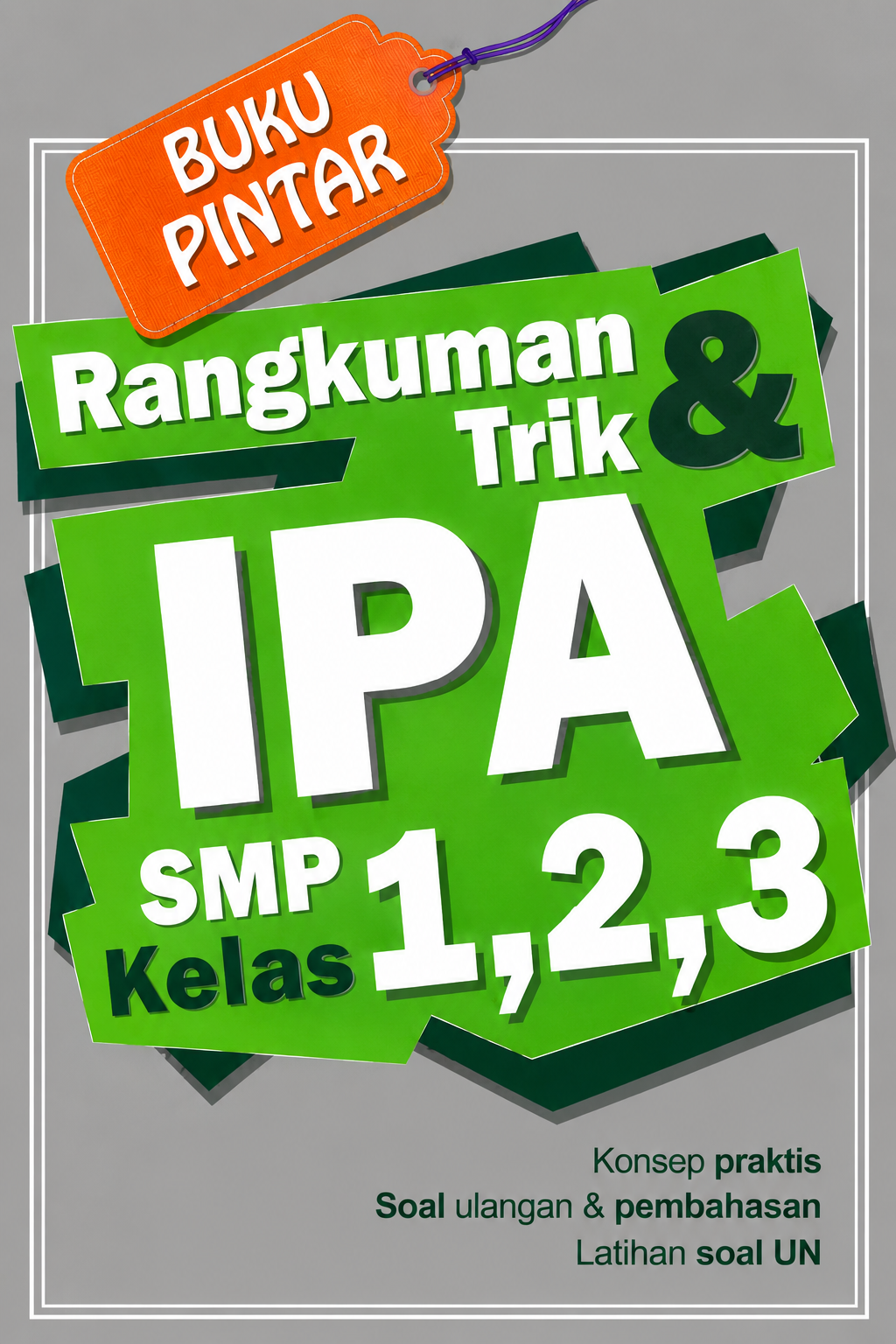 Rangkuman & Trik IPA SMP Kelas 1, 2, 3: Buku Pintar Belajar Cepat, Soal Latihan, dan Pembahasan Lengkap